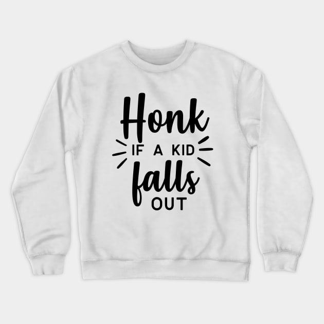 Fun Series: Honk If a Kid Falls Out Crewneck Sweatshirt by Jarecrow 